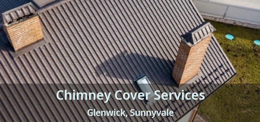 Chimney Cover Services Glenwick, Sunnyvale - TX