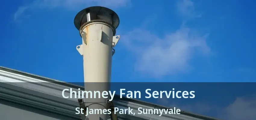Chimney Fan Services St James Park, Sunnyvale - TX