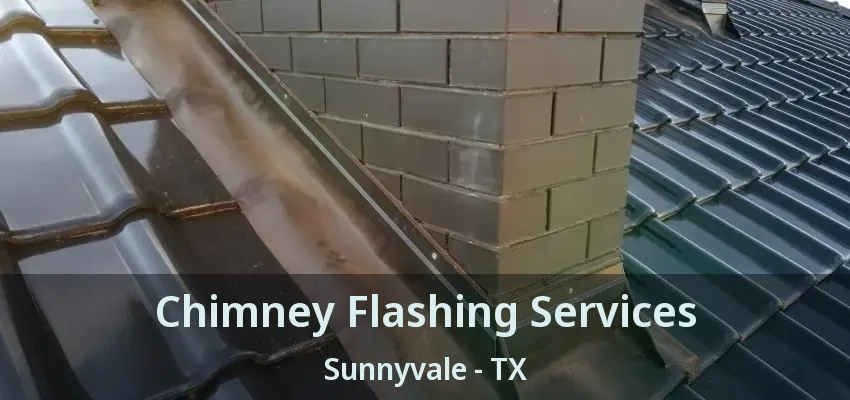 Chimney Flashing Services Sunnyvale - TX