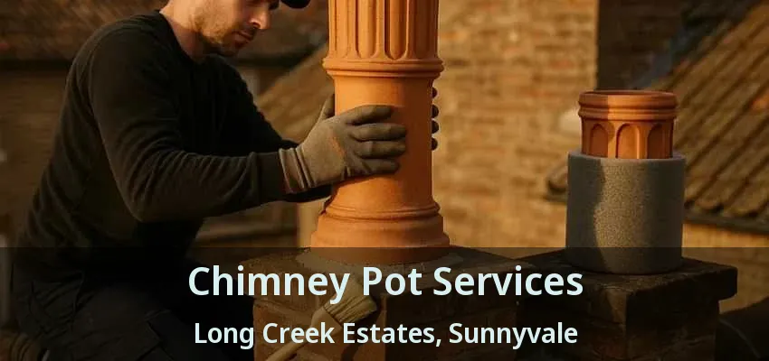 Chimney Pot Services Long Creek Estates, Sunnyvale - TX