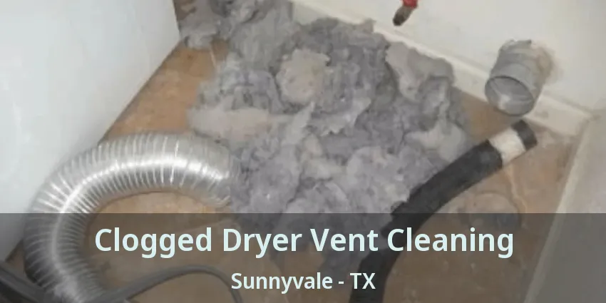 Clogged Dryer Vent Cleaning Sunnyvale - TX