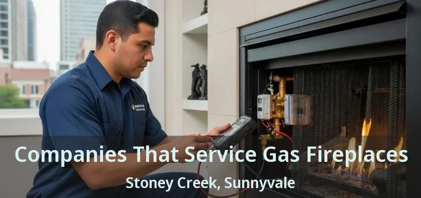 Companies That Service Gas Fireplaces Stoney Creek, Sunnyvale - TX