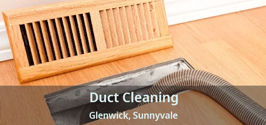 Duct Cleaning Glenwick, Sunnyvale - TX