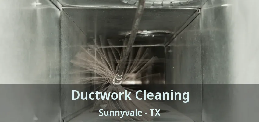 Ductwork Cleaning Sunnyvale - TX