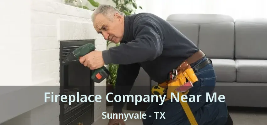 Fireplace Company Near Me Sunnyvale - TX