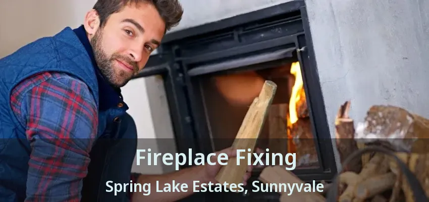 Fireplace Fixing Spring Lake Estates, Sunnyvale - TX