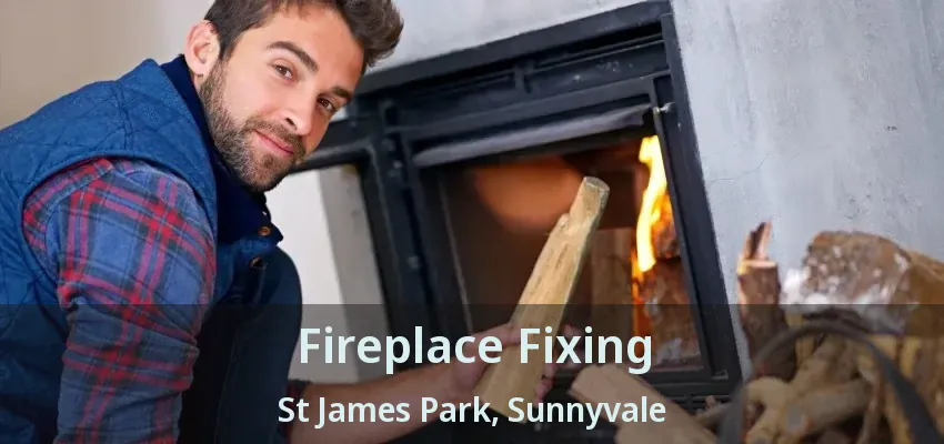 Fireplace Fixing St James Park, Sunnyvale - TX