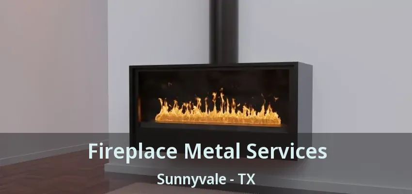 Fireplace Metal Services Sunnyvale - TX