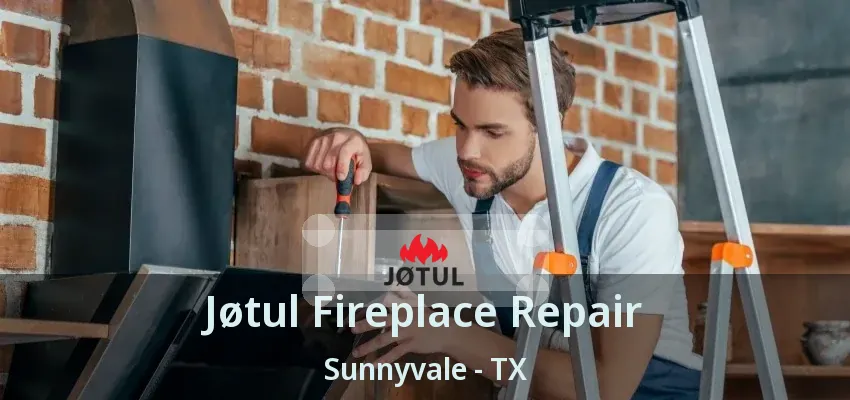 Jøtul Fireplace Repair Sunnyvale - TX