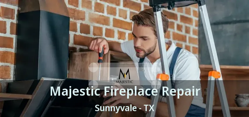 Majestic Fireplace Repair Sunnyvale - TX