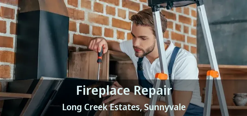 Fireplace Repair Long Creek Estates, Sunnyvale - TX