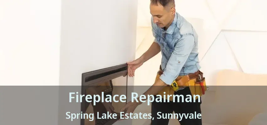 Fireplace Repairman Spring Lake Estates, Sunnyvale - TX