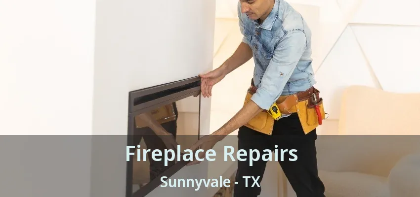 Fireplace Repairs Sunnyvale - TX