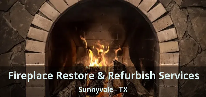 Fireplace Restore & Refurbish Services Sunnyvale - TX