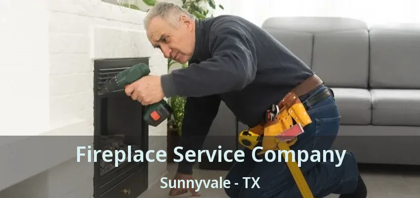 Fireplace Service Company Sunnyvale - TX
