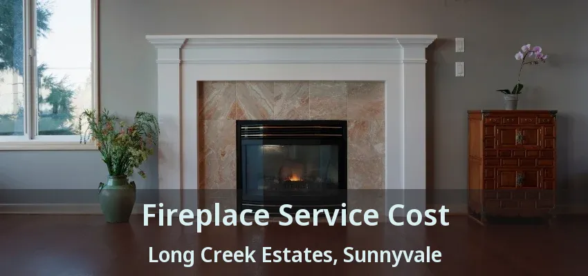 Fireplace Service Cost Long Creek Estates, Sunnyvale - TX