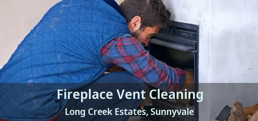 Fireplace Vent Cleaning Long Creek Estates, Sunnyvale - TX