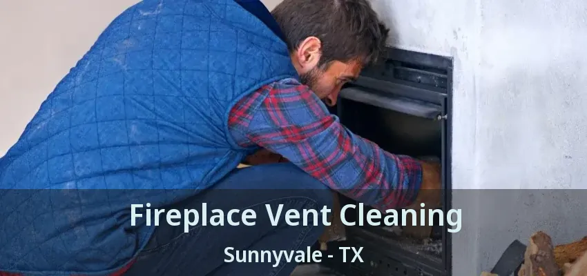 Fireplace Vent Cleaning Sunnyvale - TX
