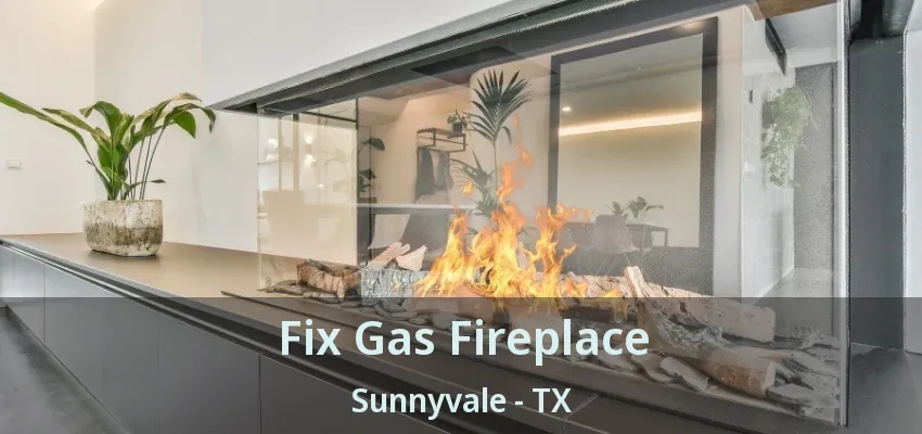 Fix Gas Fireplace Sunnyvale - TX