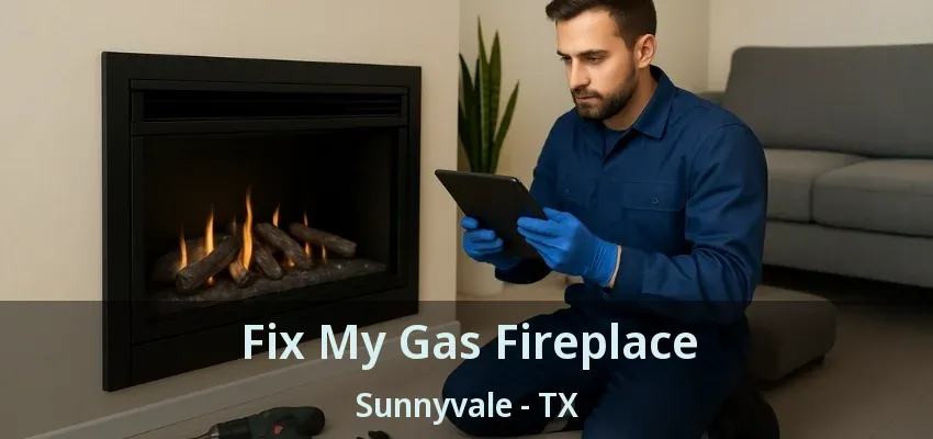 Fix My Gas Fireplace Sunnyvale - TX