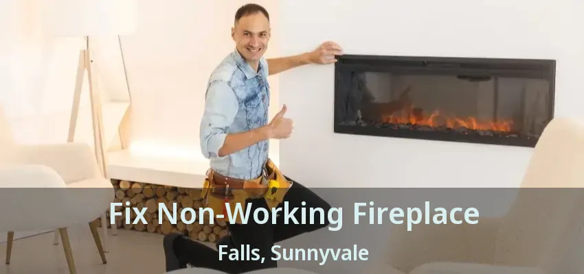 Fix Non-Working Fireplace Falls, Sunnyvale - TX