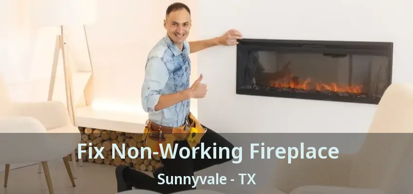 Fix Non-Working Fireplace Sunnyvale - TX
