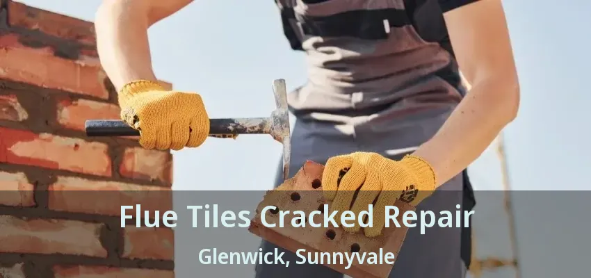 Flue Tiles Cracked Repair Glenwick, Sunnyvale - TX