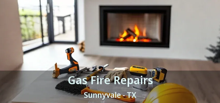Gas Fire Repairs Sunnyvale - TX