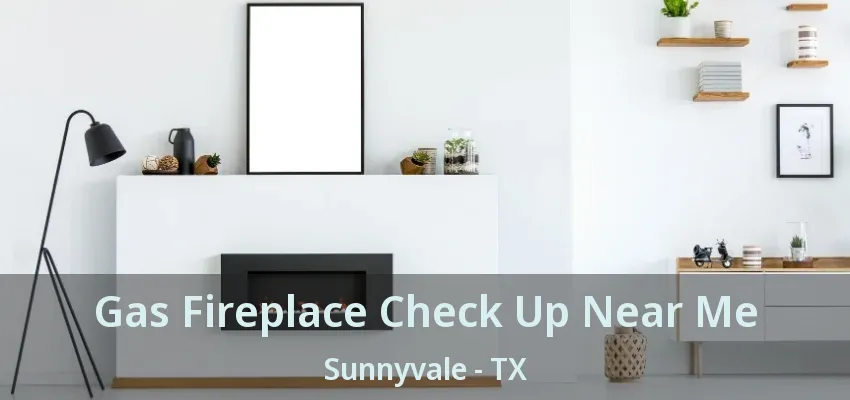 Gas Fireplace Check Up Near Me Sunnyvale - TX