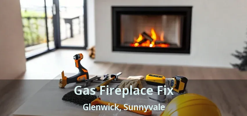 Gas Fireplace Fix Glenwick, Sunnyvale - TX