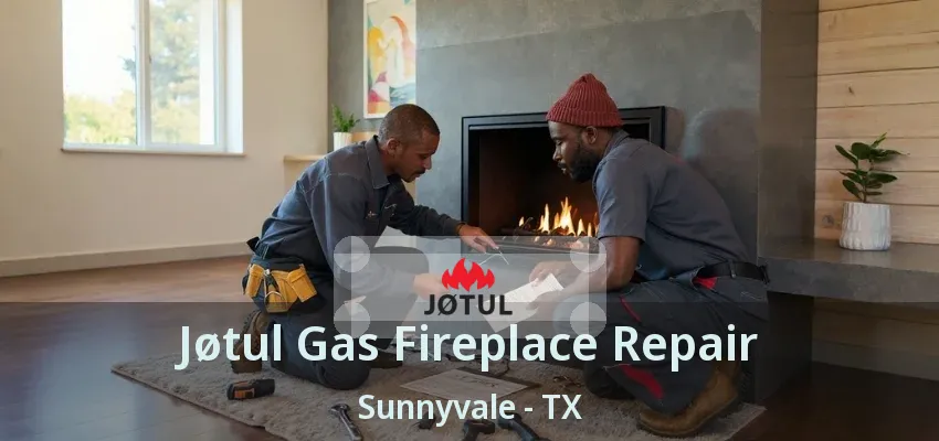 Jøtul Gas Fireplace Repair Sunnyvale - TX