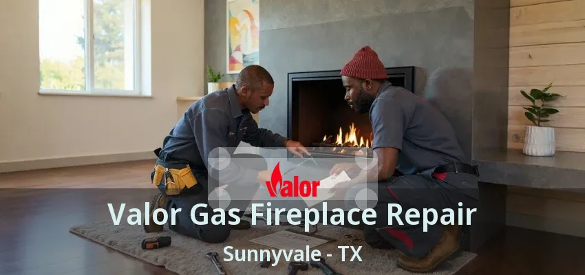 Valor Gas Fireplace Repair Sunnyvale - TX