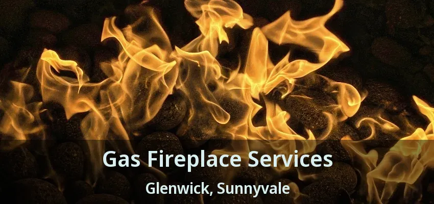Gas Fireplace Services Glenwick, Sunnyvale - TX