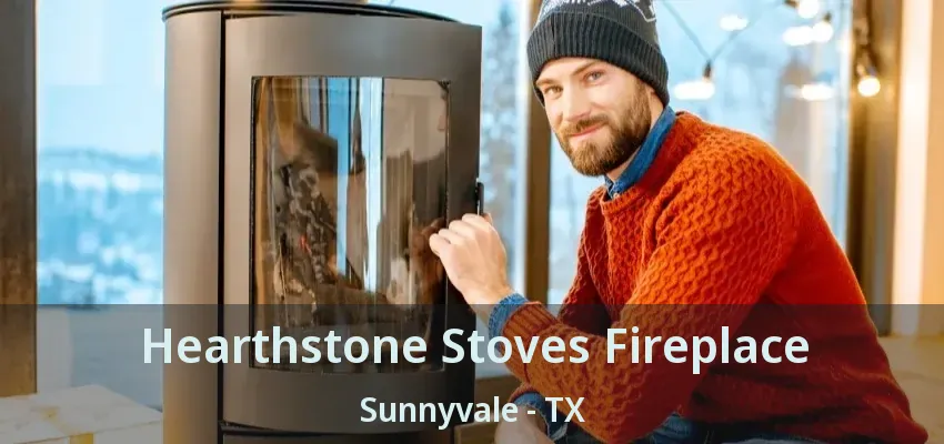 Hearthstone Stoves Fireplace Sunnyvale - TX