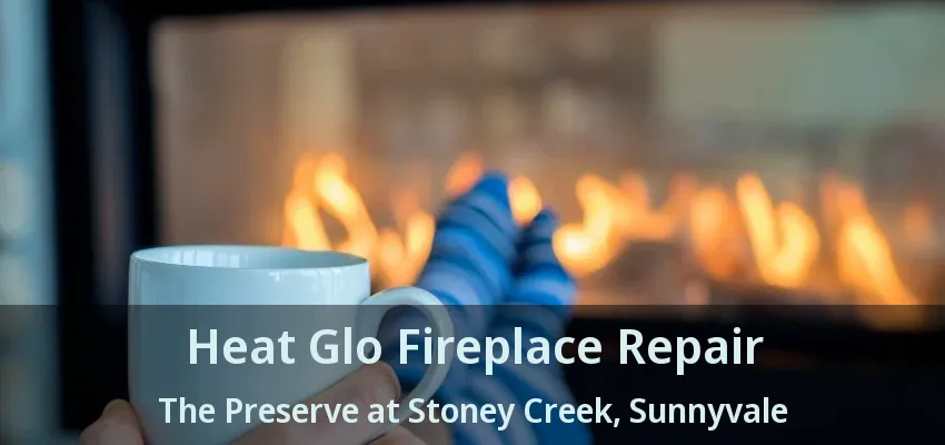 Heat Glo Fireplace Repair The Preserve at Stoney Creek, Sunnyvale - TX