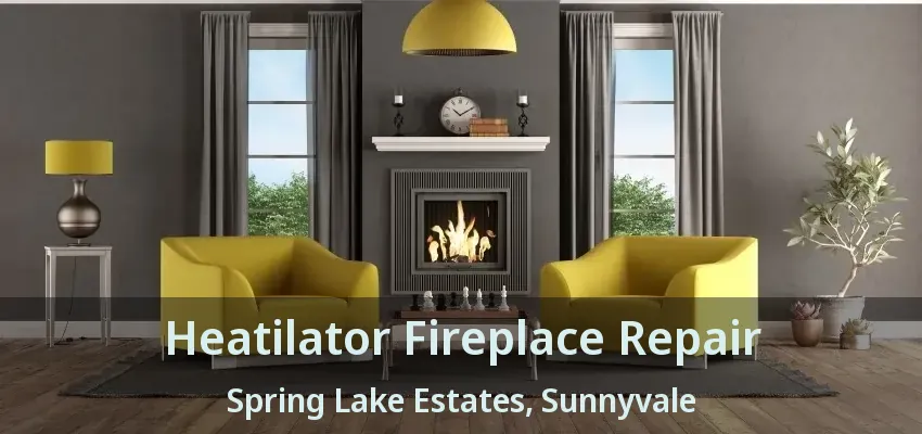 Heatilator Fireplace Repair Spring Lake Estates, Sunnyvale - TX