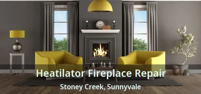 Heatilator Fireplace Repair Stoney Creek, Sunnyvale - TX