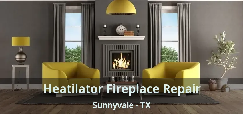 Heatilator Fireplace Repair Sunnyvale - TX