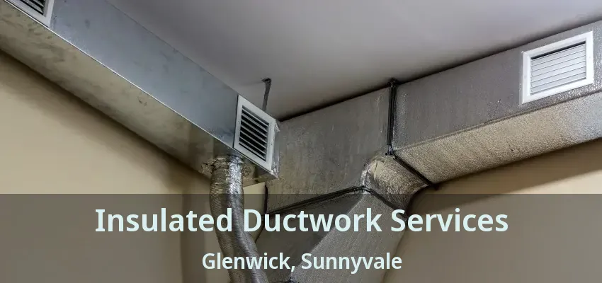Insulated Ductwork Services Glenwick, Sunnyvale - TX