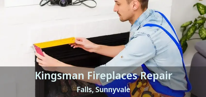 Kingsman Fireplaces Repair Falls, Sunnyvale - TX
