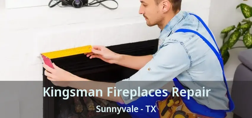 Kingsman Fireplaces Repair Sunnyvale - TX