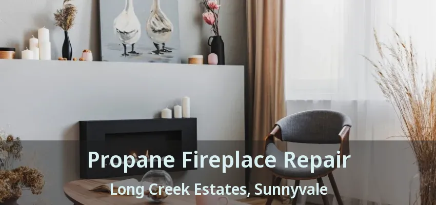 Propane Fireplace Repair Long Creek Estates, Sunnyvale - TX