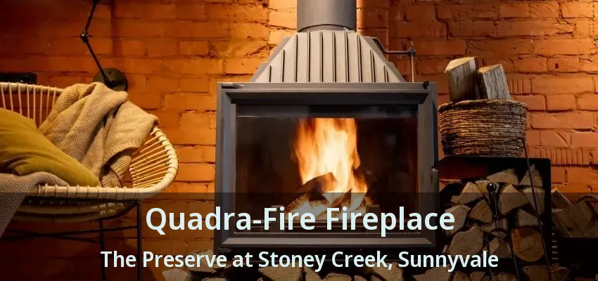 Quadra-Fire Fireplace The Preserve at Stoney Creek, Sunnyvale - TX