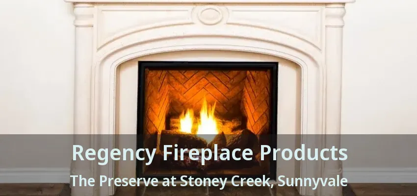 Regency Fireplace Products The Preserve at Stoney Creek, Sunnyvale - TX