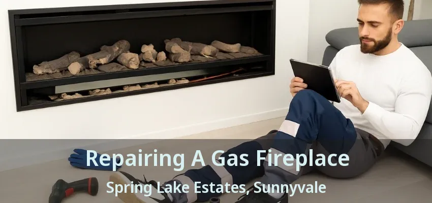 Repairing A Gas Fireplace Spring Lake Estates, Sunnyvale - TX