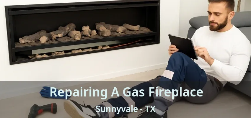 Repairing A Gas Fireplace Sunnyvale - TX