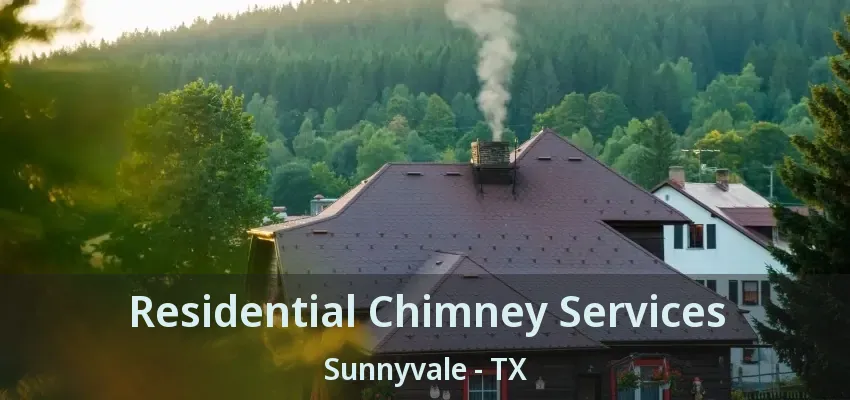 Residential Chimney Services Sunnyvale - TX