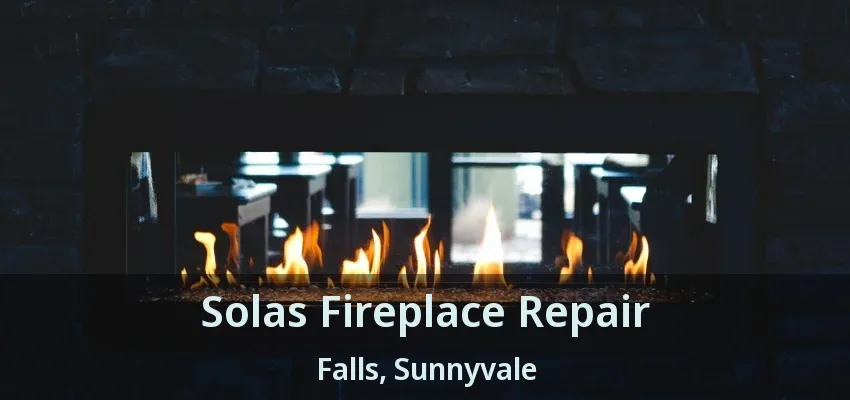 Solas Fireplace Repair Falls, Sunnyvale - TX