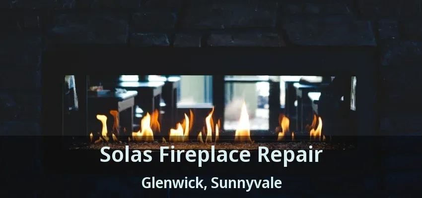 Solas Fireplace Repair Glenwick, Sunnyvale - TX