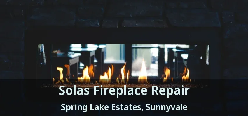 Solas Fireplace Repair Spring Lake Estates, Sunnyvale - TX